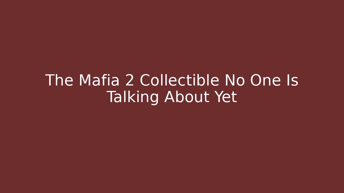 The Mafia 2 Collectible No One Is Talking About Yet