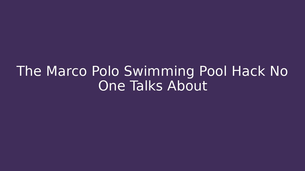 The Marco Polo Swimming Pool Hack No One Talks About