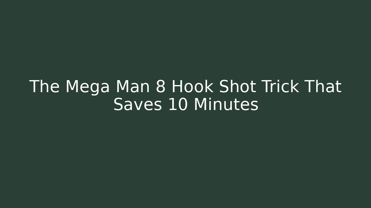 The Mega Man 8 Hook Shot Trick That Saves 10 Minutes