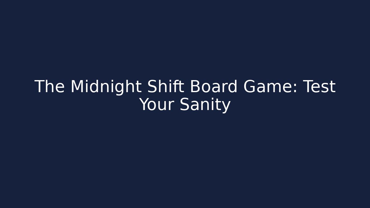 The Midnight Shift Board Game: Test Your Sanity - Smart Esu