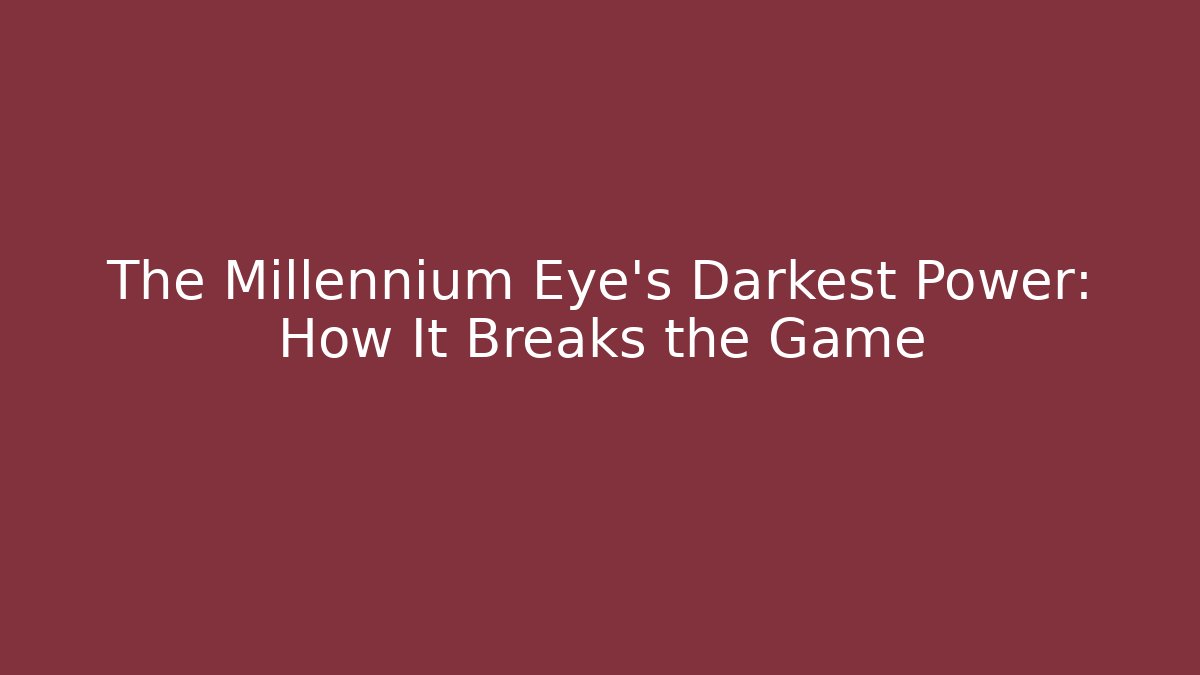 The Millennium Eye's Darkest Power: How It Breaks the Game