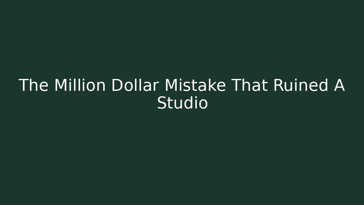 The Million Dollar Mistake That Ruined A Studio