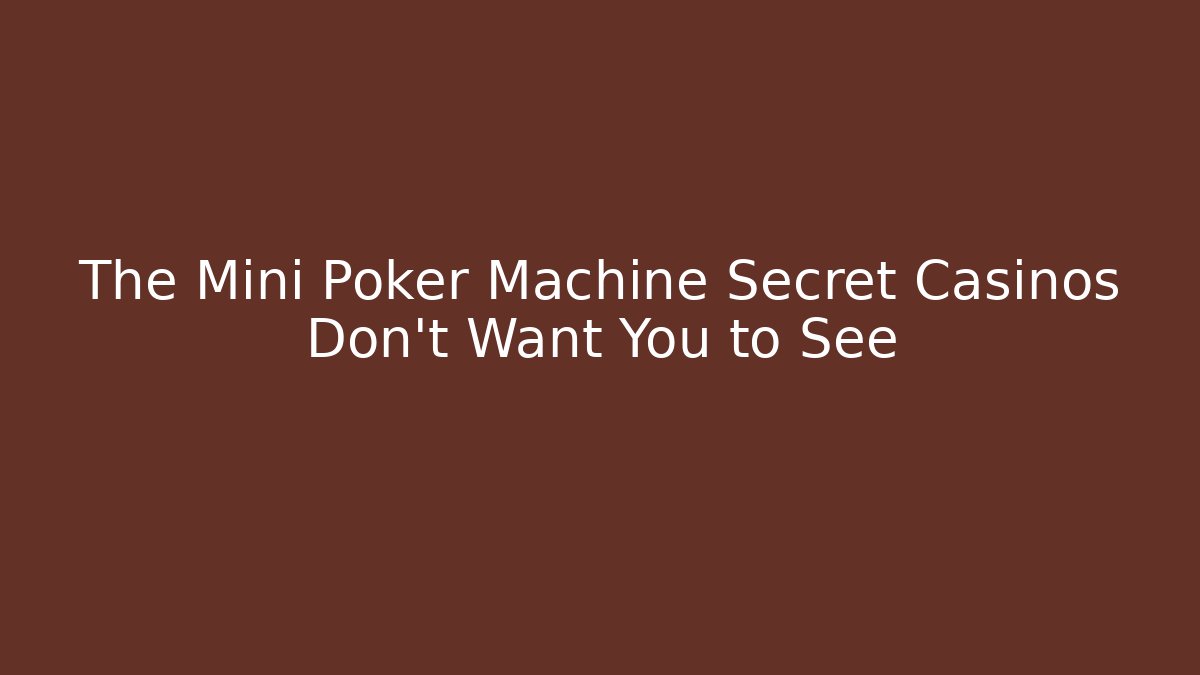 The Mini Poker Machine Secret Casinos Don’t Want You to See