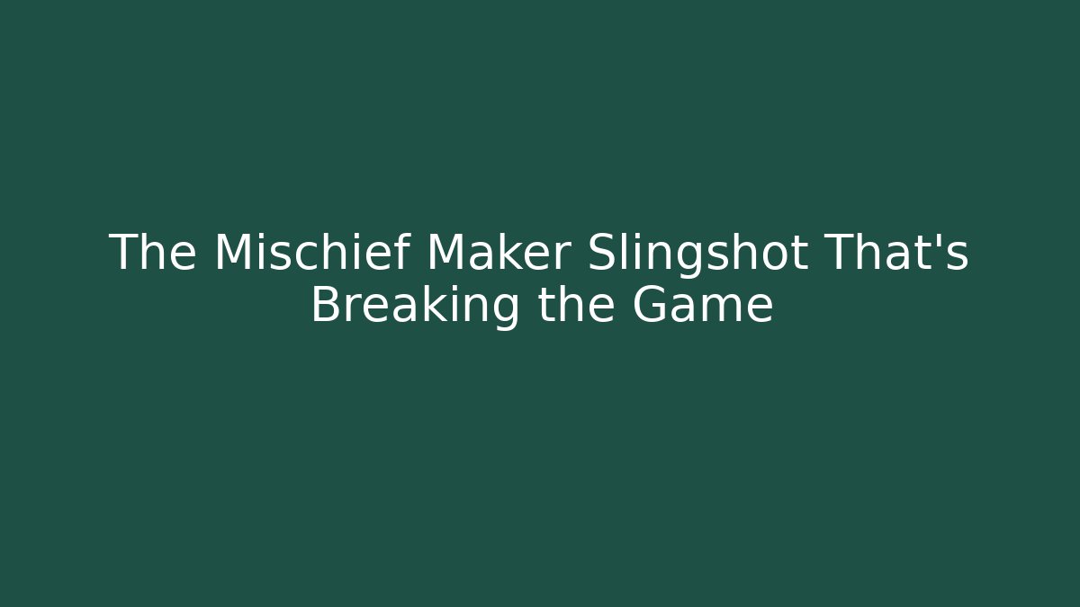 The Mischief Maker Slingshot That’s Breaking the Game - Smart Esu