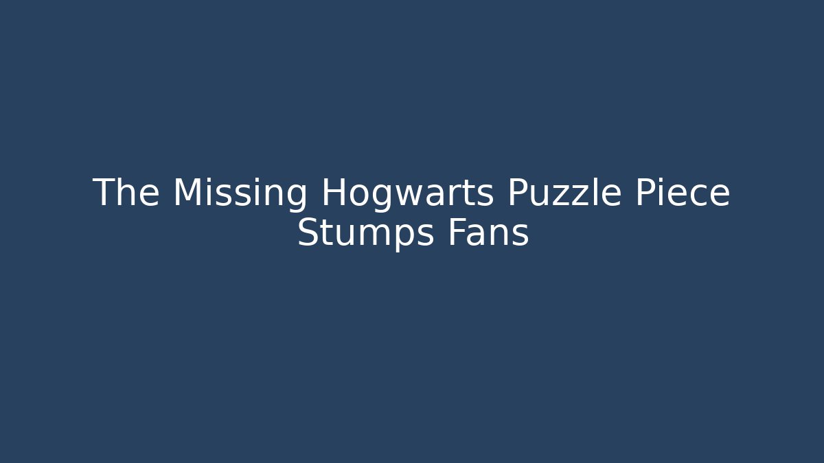 The Missing Hogwarts Puzzle Piece Stumps Fans