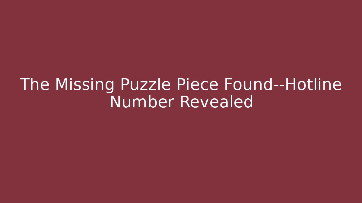 The Missing Puzzle Piece Found—Hotline Number Revealed - Smart Esu