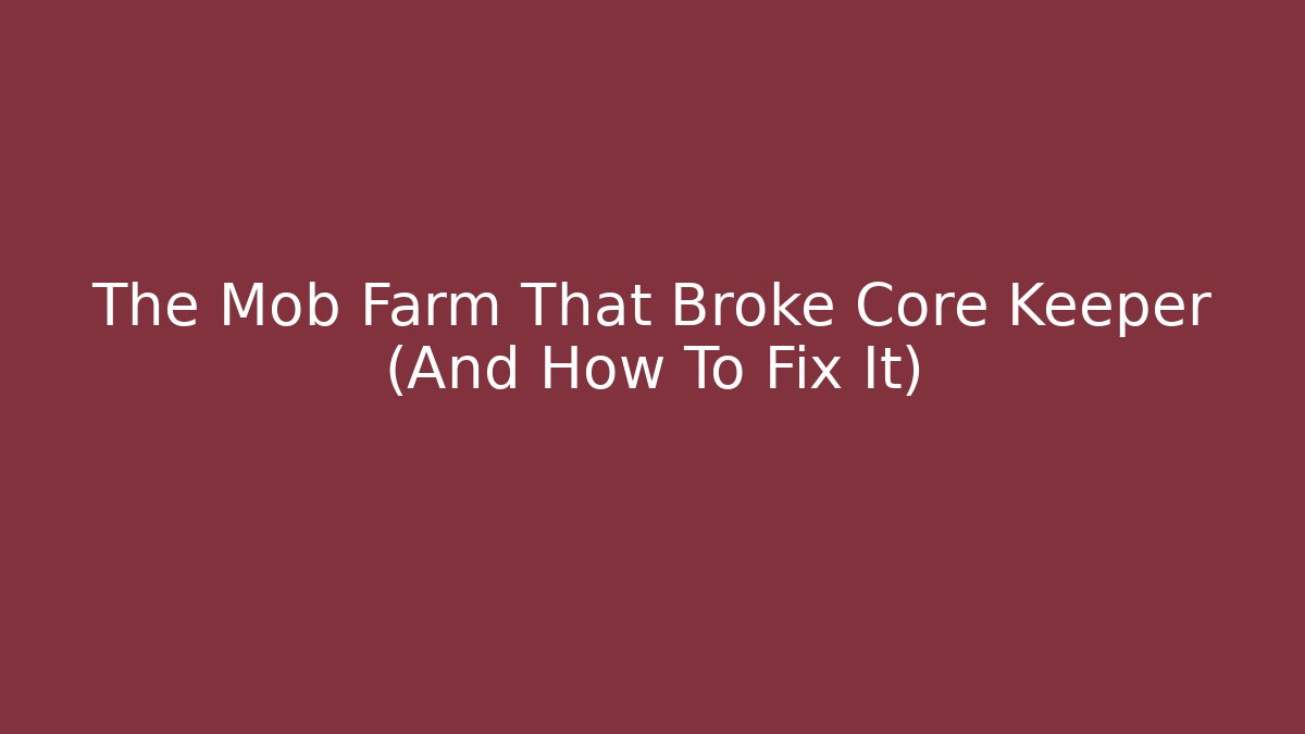 The Mob Farm That Broke Core Keeper (And How To Fix It)