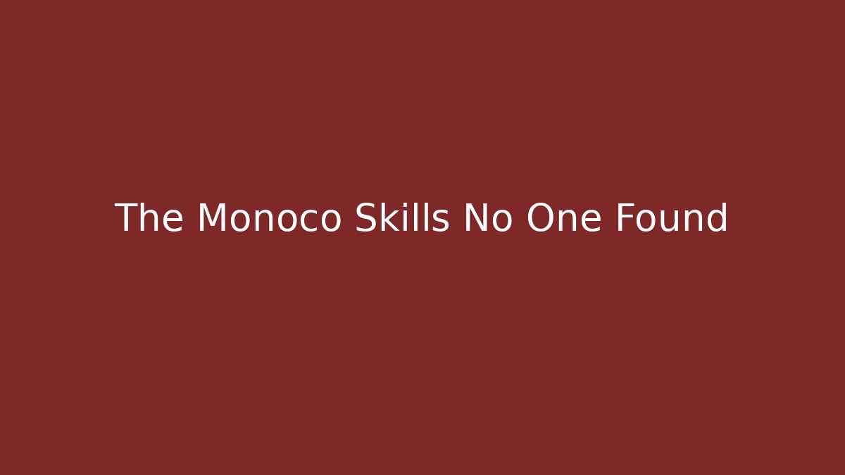 The Monoco Skills No One Found