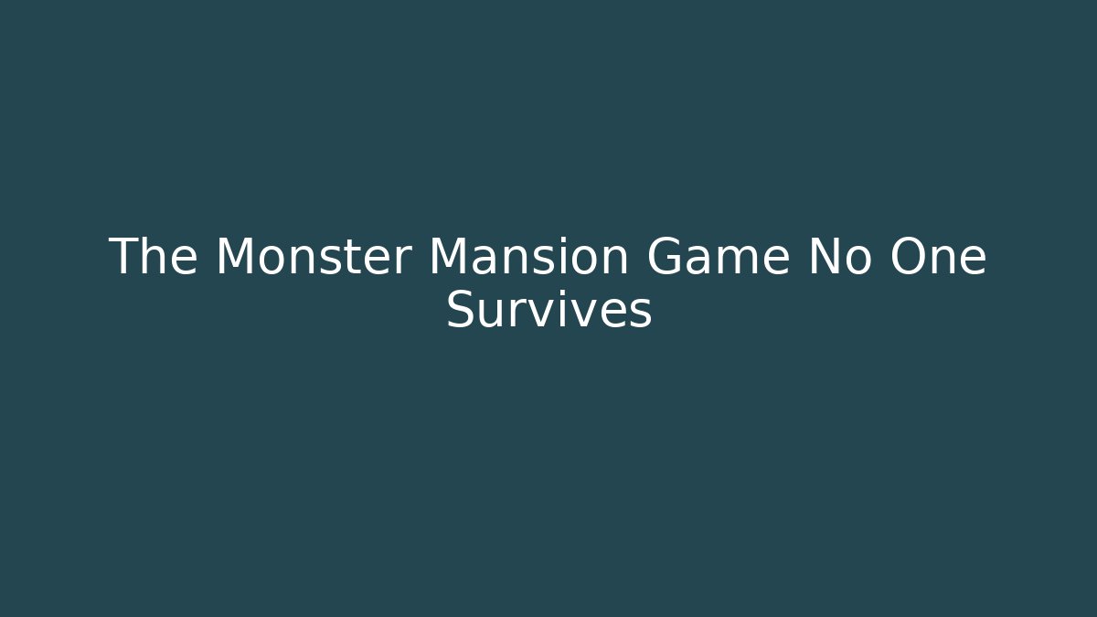 The Monster Mansion Game No One Survives - Smart Esu