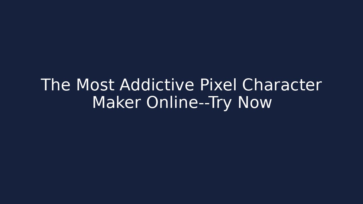 The Most Addictive Pixel Character Maker Online—Try Now