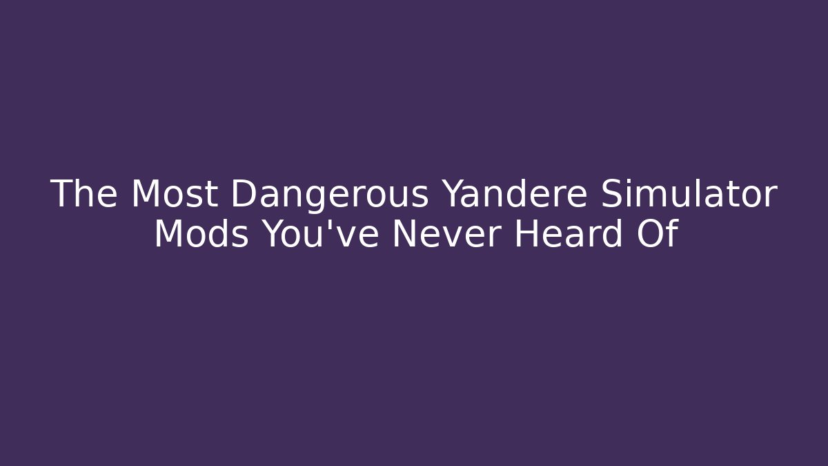 The Most Dangerous Yandere Simulator Mods You've Never Heard Of