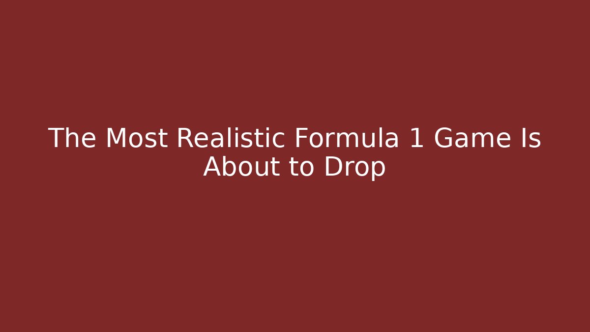 The Most Realistic Formula 1 Game Is About to Drop