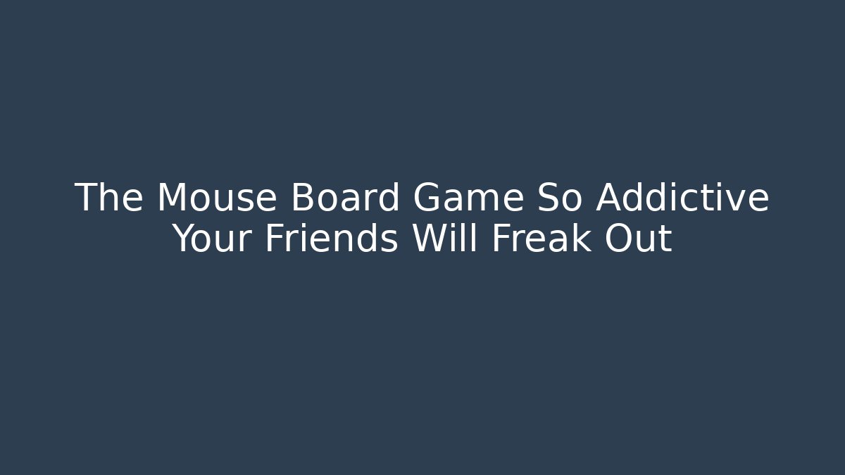 The Mouse Board Game So Addictive Your Friends Will Freak Out