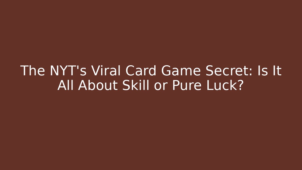 The NYT’s Viral Card Game Secret: Is It All About Skill or Pure Luck?