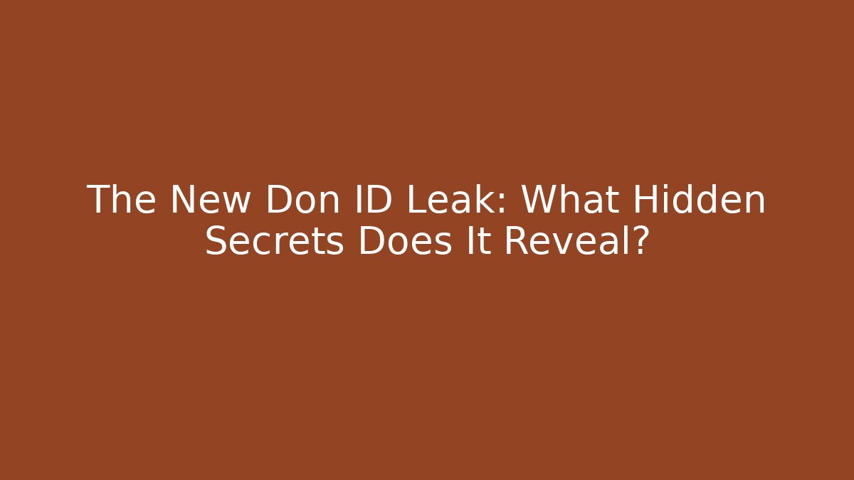 The New Don ID Leak: What Hidden Secrets Does It Reveal?