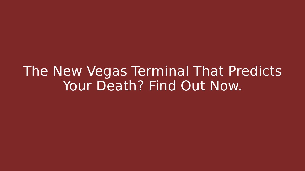 The New Vegas Terminal That Predicts Your Death? Find Out Now.