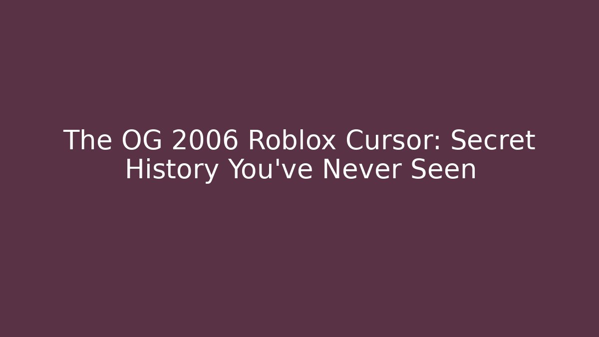 The OG 2006 Roblox Cursor: Secret History You’ve Never Seen