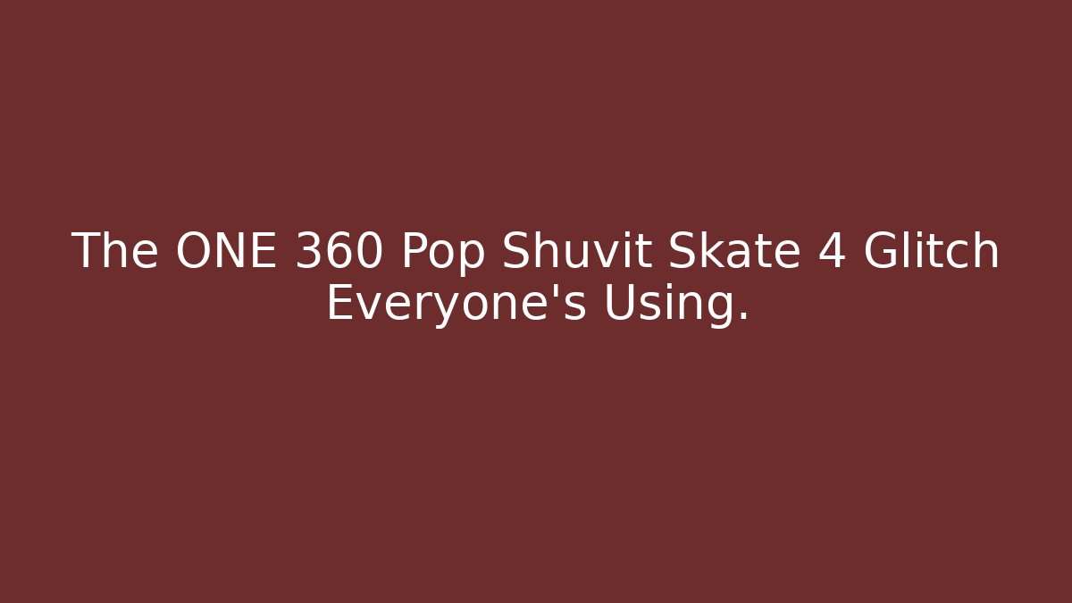 The ONE 360 Pop Shuvit Skate 4 Glitch Everyone’s Using. - Smart Esu