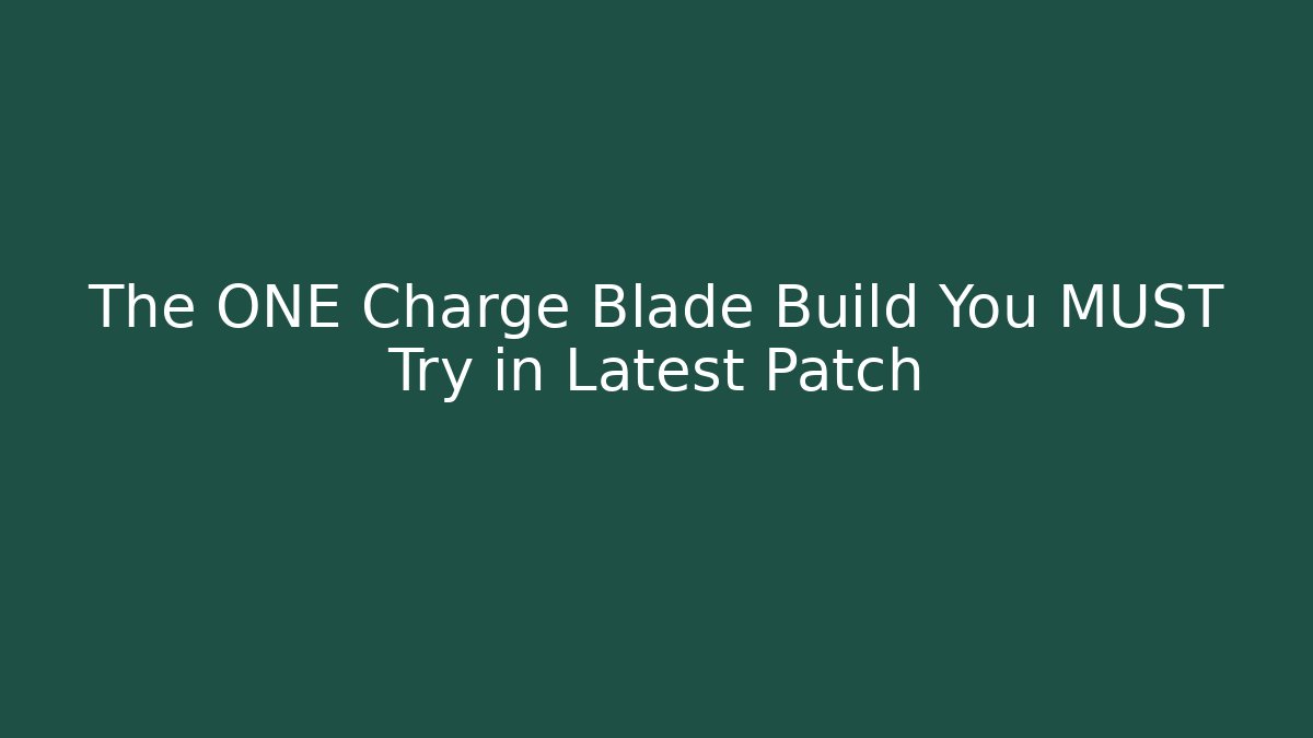 The ONE Charge Blade Build You MUST Try in Latest Patch