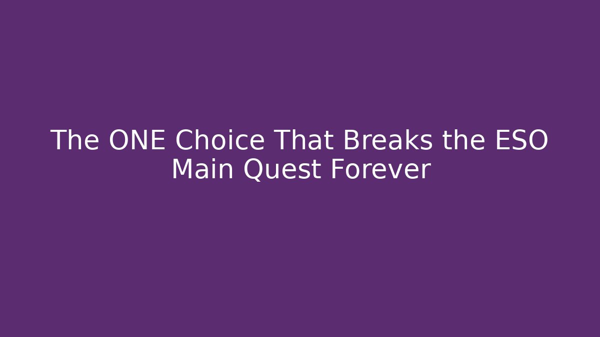The ONE Choice That Breaks the ESO Main Quest Forever