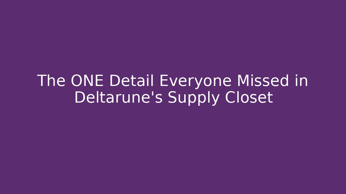 The ONE Detail Everyone Missed in Deltarune's Supply Closet
