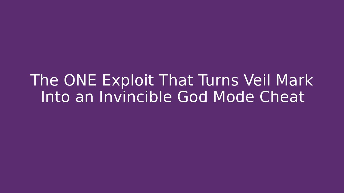 The ONE Exploit That Turns Veil Mark Into an Invincible God Mode Cheat