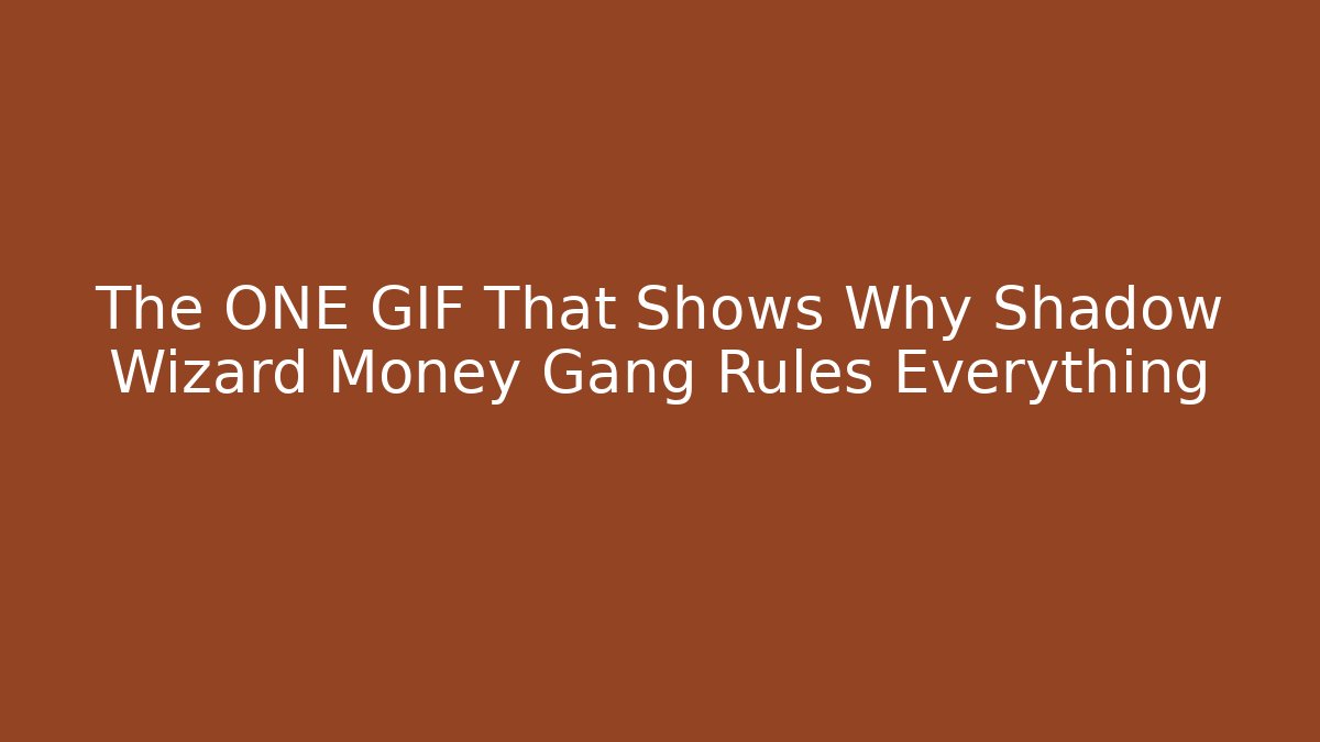 The ONE GIF That Shows Why Shadow Wizard Money Gang Rules Everything