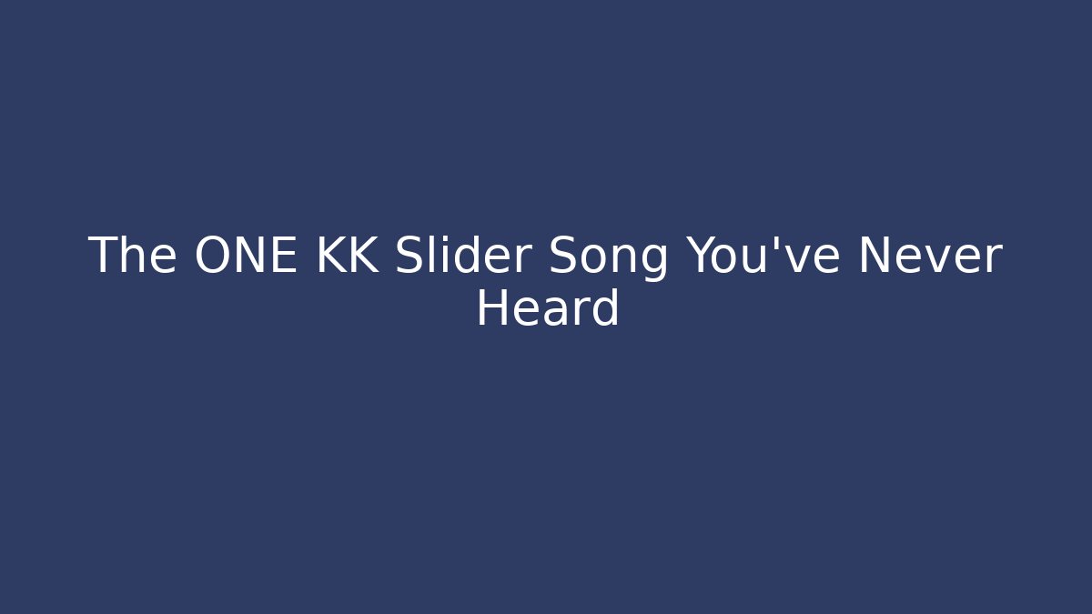 The ONE KK Slider Song You've Never Heard