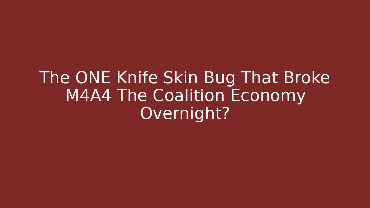 The ONE Knife Skin Bug That Broke M4A4 The Coalition Economy Overnight?