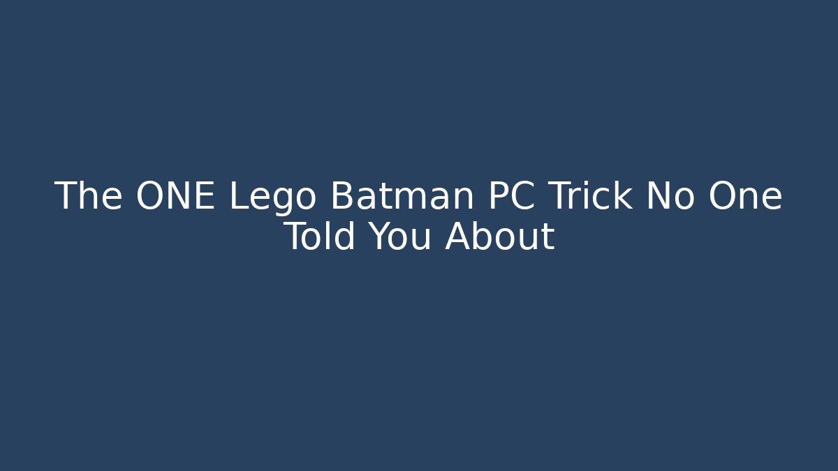 The ONE Lego Batman PC Trick No One Told You About - Smart Esu