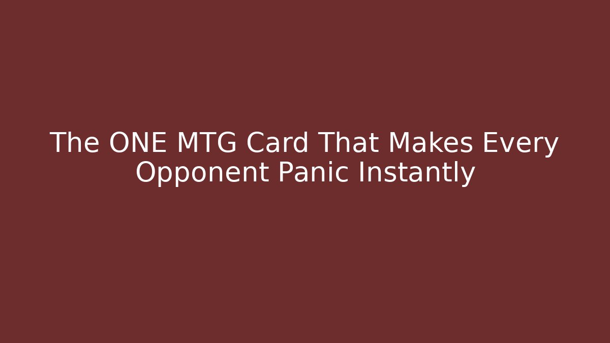 The ONE MTG Card That Makes Every Opponent Panic Instantly