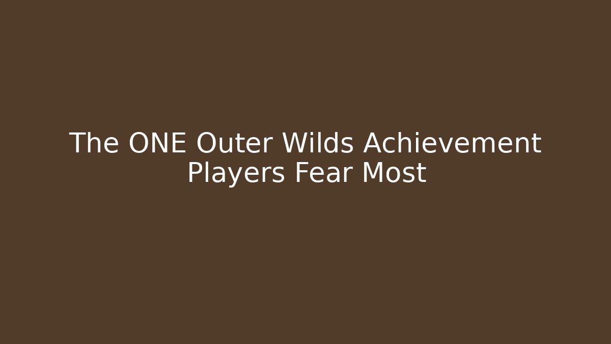 The ONE Outer Wilds Achievement Players Fear Most