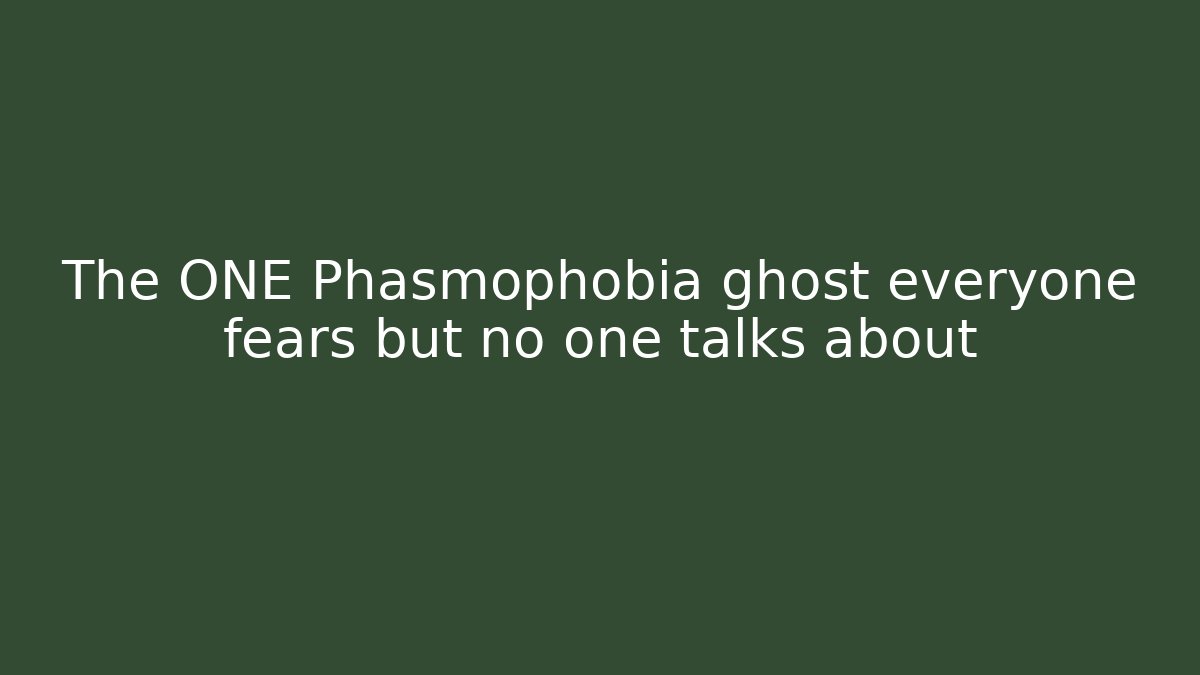 The ONE Phasmophobia ghost everyone fears but no one talks about