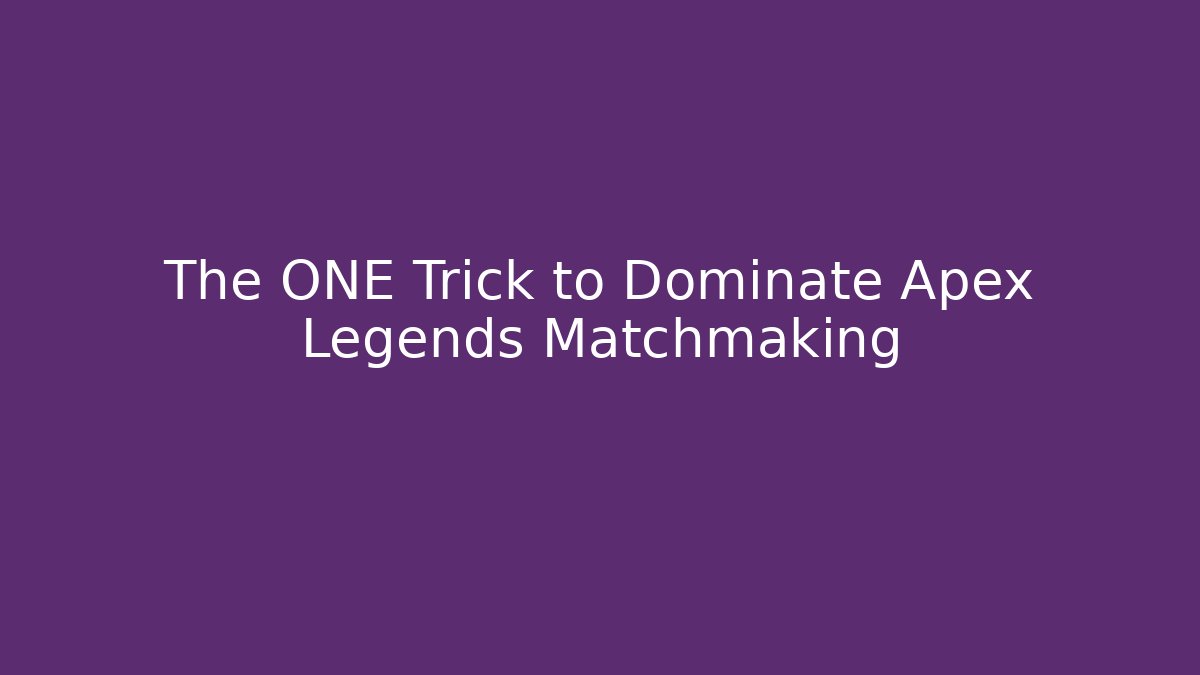 The ONE Trick to Dominate Apex Legends Matchmaking