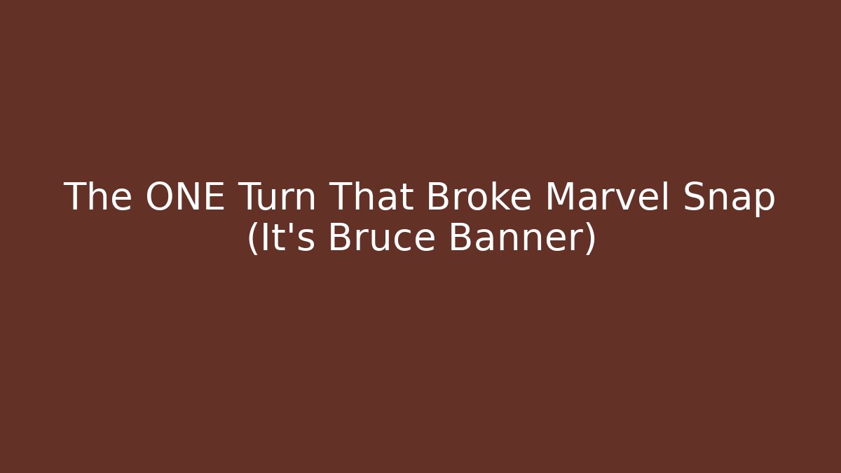The ONE Turn That Broke Marvel Snap (It’s Bruce Banner)