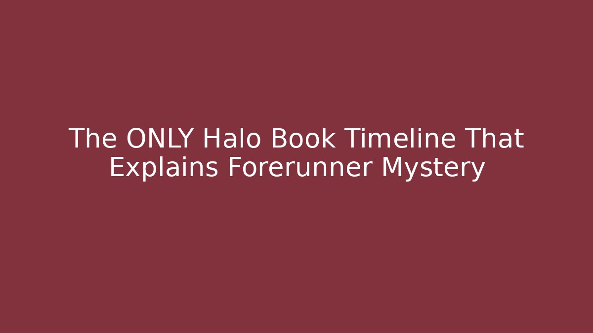 The ONLY Halo Book Timeline That Explains Forerunner Mystery