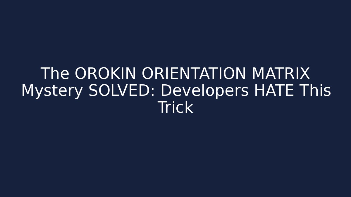 The OROKIN ORIENTATION MATRIX Mystery SOLVED: Developers HATE This Trick