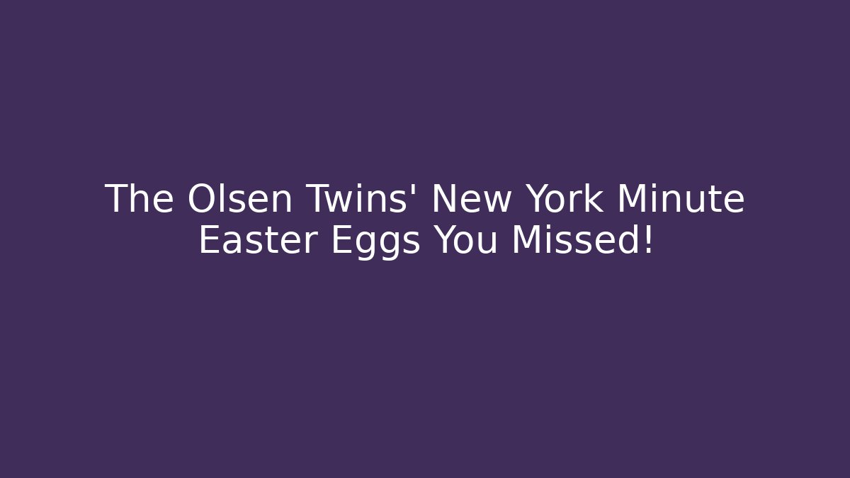 The Olsen Twins' New York Minute Easter Eggs You Missed!
