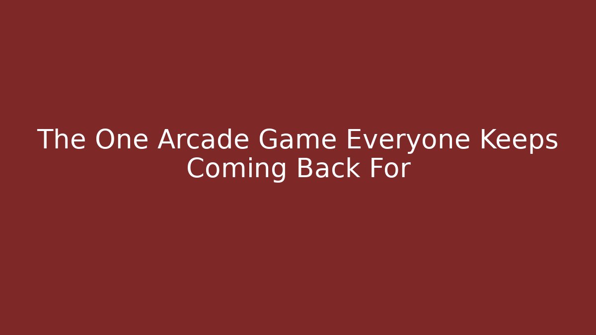 The One Arcade Game Everyone Keeps Coming Back For - Smart Esu