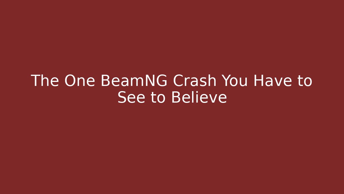 The One BeamNG Crash You Have to See to Believe