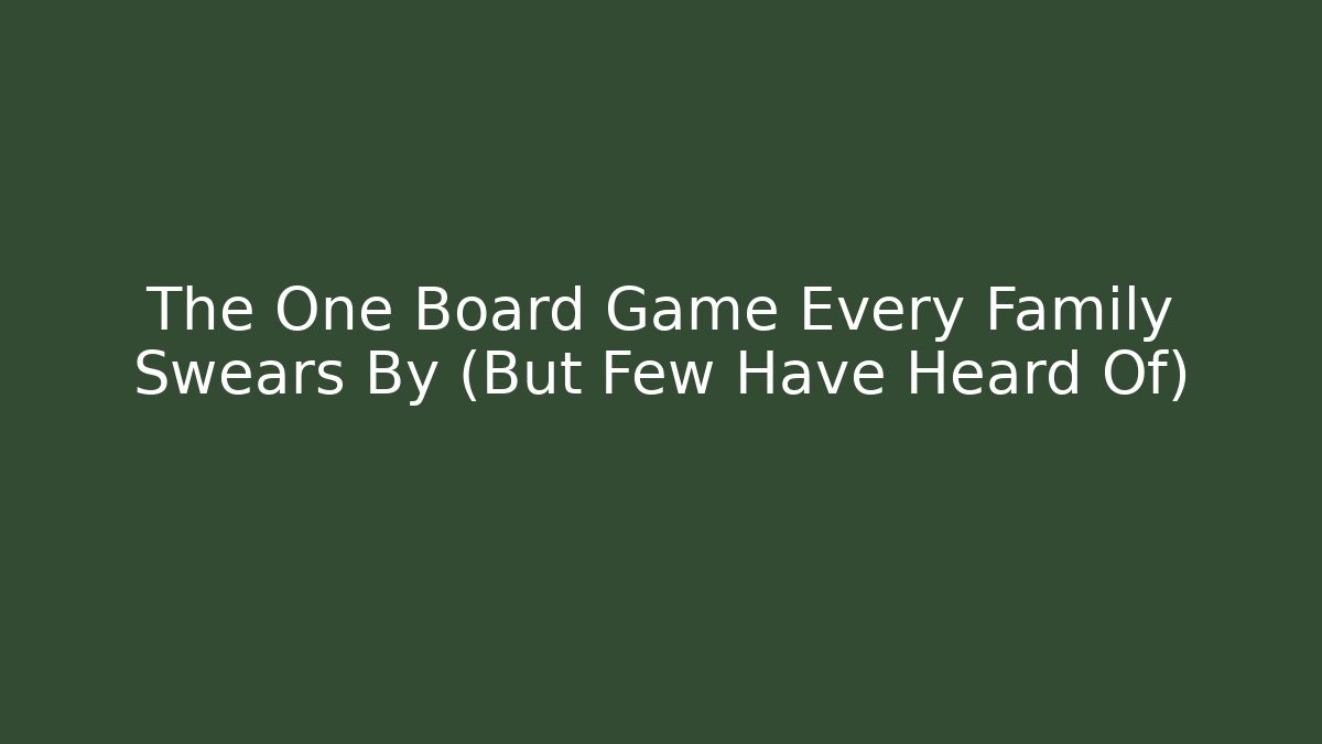 The One Board Game Every Family Swears By (But Few Have Heard Of)