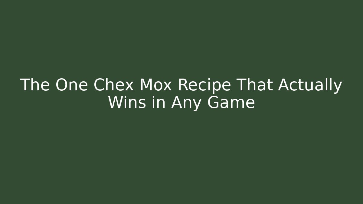 The One Chex Mox Recipe That Actually Wins in Any Game
