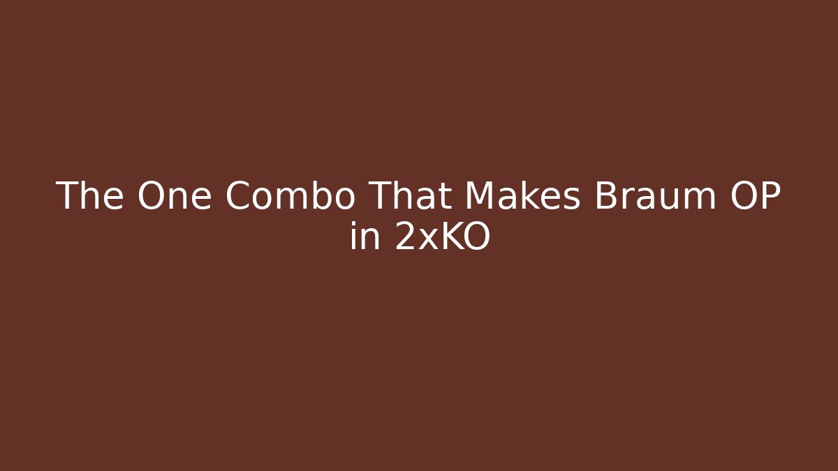 The One Combo That Makes Braum OP in 2xKO