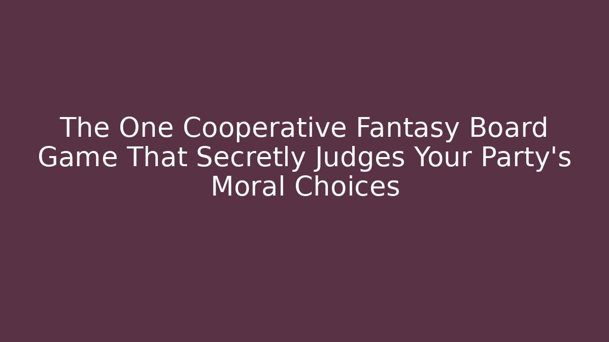 The One Cooperative Fantasy Board Game That Secretly Judges Your Party’s Moral Choices