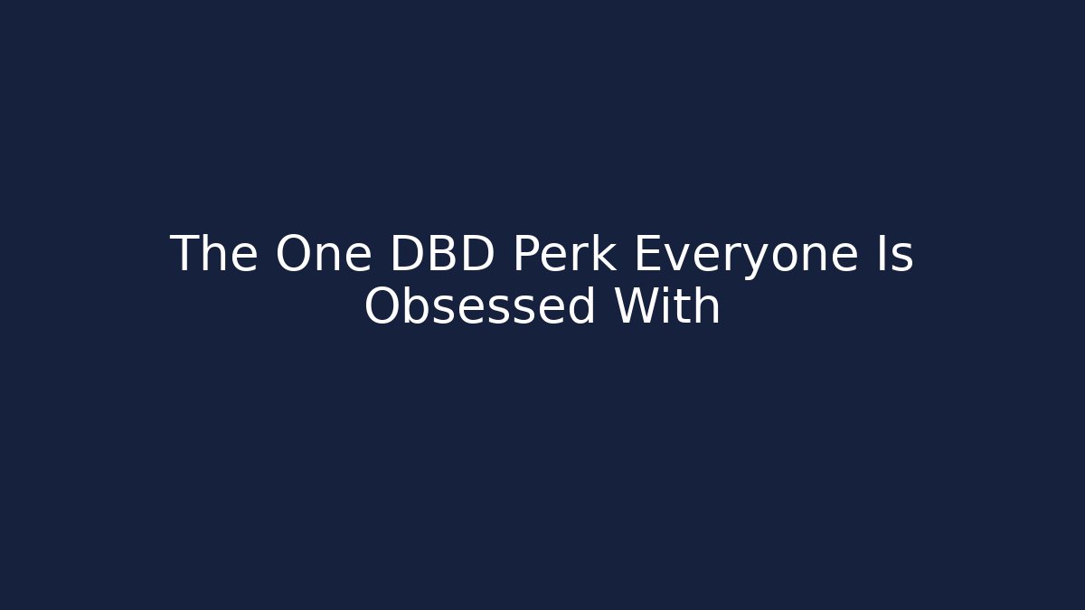 The One DBD Perk Everyone Is Obsessed With - Smart Esu