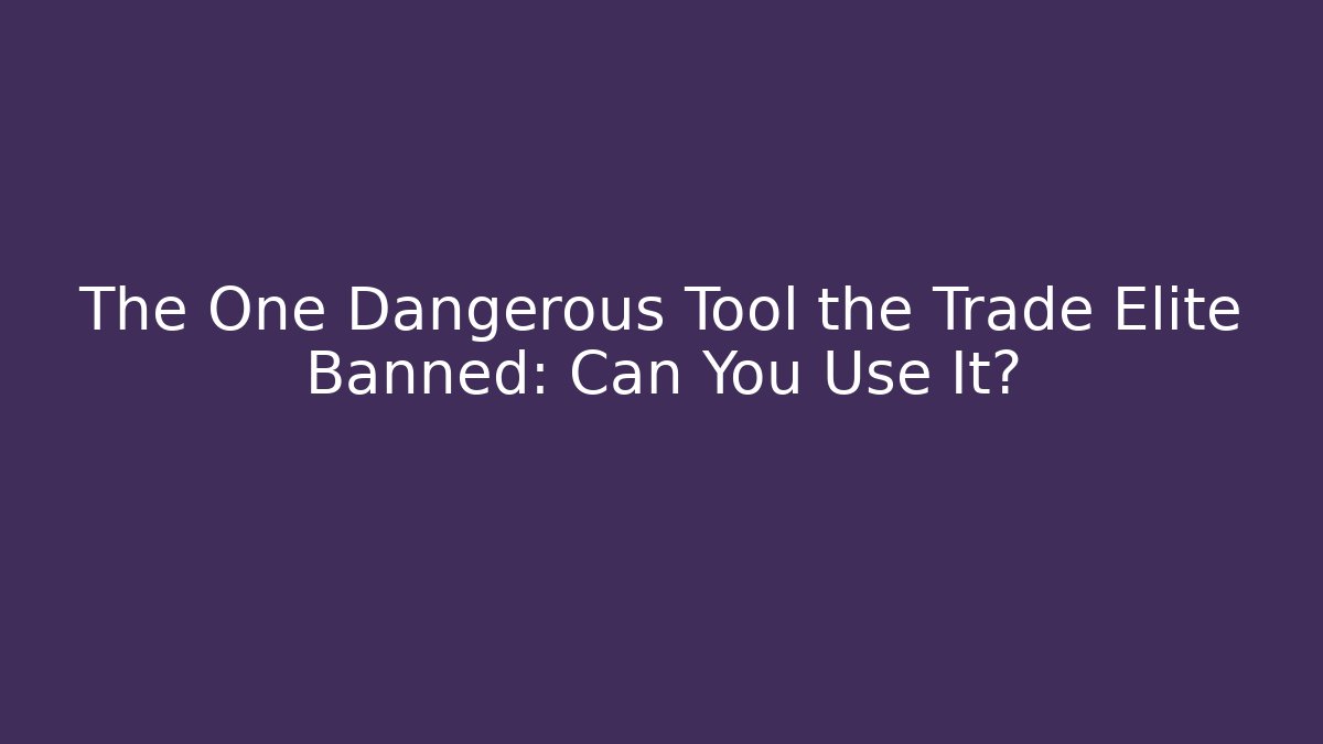 The One Dangerous Tool the Trade Elite Banned: Can You Use It?
