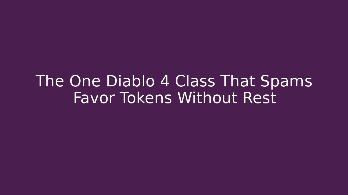 The One Diablo 4 Class That Spams Favor Tokens Without Rest