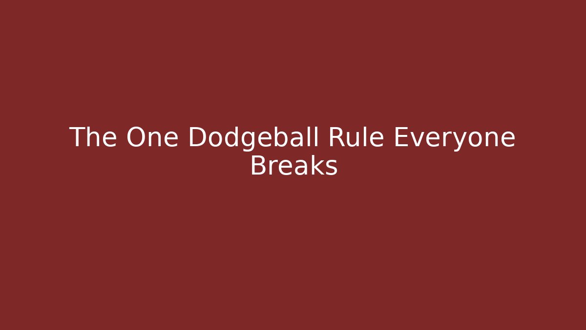 The One Dodgeball Rule Everyone Breaks - Smart Esu