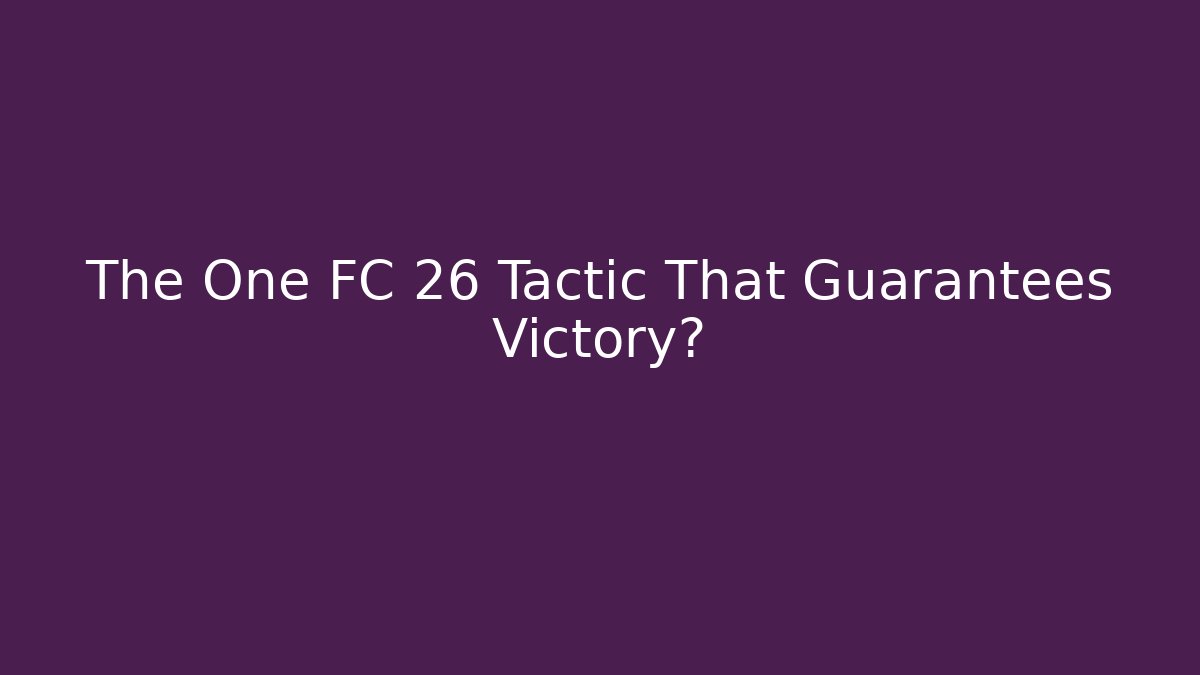 The One FC 26 Tactic That Guarantees Victory?