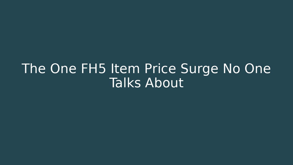 The One FH5 Item Price Surge No One Talks About